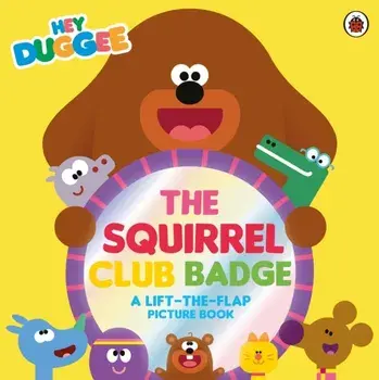 Hey Duggee: The Squirrel Club Badge. A Lift-the-Flap Picture Book, Paperback/Hey Duggee