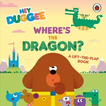 Hey Duggee: Where's the Dragon?. A Lift-the-Flap Book, Board book/Hey Duggee