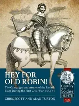Hey for Old Robin!. The Campaigns and Armies of the Earl of Essex During the First Civil War, 1642-44, Paperback/Alan Turton