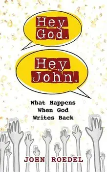 Hey God. Hey John.: What Happens When God Writes Back, Paperback/John Roedel