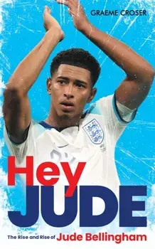 Hey Jude. The Rise and Rise of Jude Bellingham, Paperback/Graeme Croser