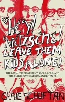 Hey, Nietzsche! Leave Them Kids Alone!, Paperback/Craig Schuftan