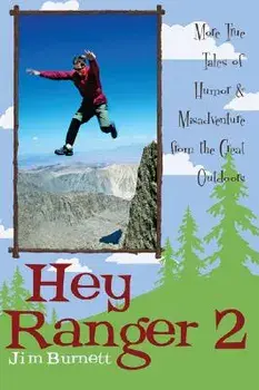 Hey Ranger 2: More True Tales of Humor and Misadventure from the Great Outdoors, Paperback/Jim Burnett