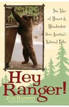 Hey Ranger!: True Tales of Humor & Misadventure from America's National Parks - Jim Burnett