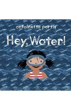 Hey, Water! - Antoinette Portis