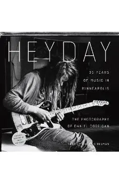 Heyday: 35 Years of Music in Minneapolis - Daniel Corrigan