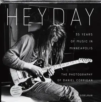 Heyday: 35 Years of Music in Minneapolis, Paperback/Daniel Corrigan