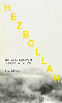 Hezbollah: The Political Economy of Lebanon's Party of God, Paperback/Joseph Daher