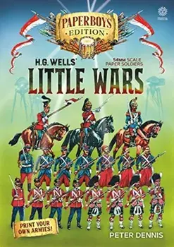Hg Wells' Little Wars: With 54mm Scale Paper Soldiers by Peter Dennis. Introduction and Playsheet by Andy Callan, Paperback/Peter Dennis