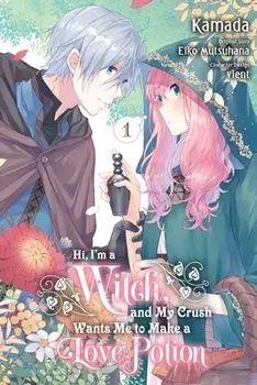 Hi, I'm a Witch, and My Crush Wants Me to Make a Love Potion, Vol. 1, Paperback/Eiko Mutsuhana