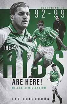 Hibs are Here. Miller to Millennium, Hardback/Ian Colquhoun