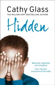 Hidden. Betrayed, Exploited and Forgotten. How One Boy Overcame the Odds., Paperback/Cathy Glass