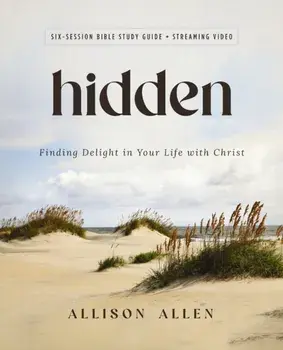 Hidden Bible Study Guide plus Streaming Video. Finding Delight in Your Life with Christ, Paperback/Allison Allen