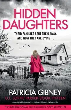 Hidden Daughters: A totally addictive and unputdownable serial killer thriller - Patricia Gibney