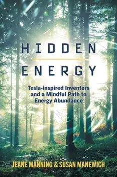 Hidden Energy: Tesla-inspired inventors and a mindful path to energy abundance, Paperback/Jeane Manning