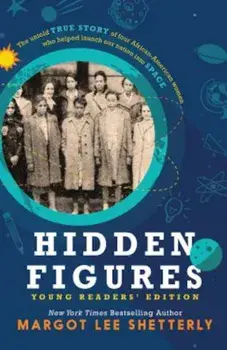 Hidden Figures, Young Readers' Edition: The Untold True Story of Four African American Women Who Helped Launch Our Nation Into Space, Paperback/Margot Lee Shetterly