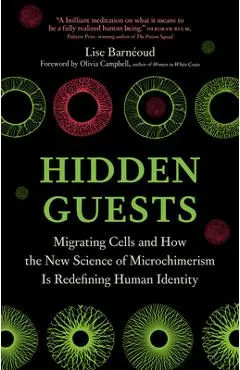 Hidden Guests: Migrating Cells and How the New Science of Microchimerism Is Redefining Human Identity - Lise Barnéoud