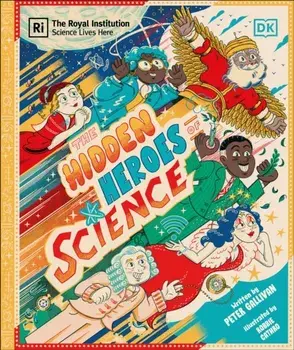 Hidden Heroes of Science. Shining a Light on the Unknown Trailblazers of the Scientific World, Hardback/Peter Gallivan