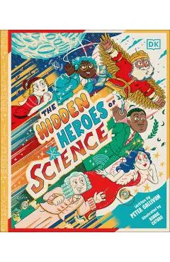 Hidden Heroes of Science: Shining a Light on the Unknown Trailblazers of the Scientific World - Peter Gallivan