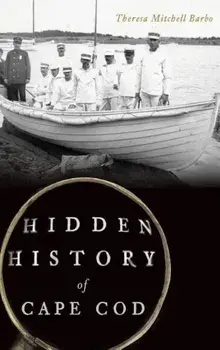 Hidden History of Cape Cod, Hardcover/Theresa Mitchell Barbo