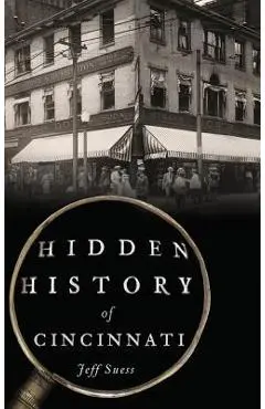 Hidden History of Cincinnati - Jeff Suess