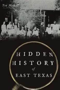 Hidden History of East Texas, Paperback/Tex Midkiff