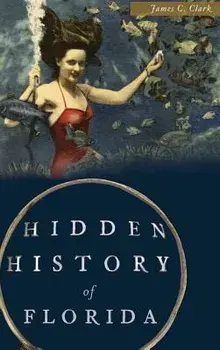 Hidden History of Florida, Hardcover/James C. Clark