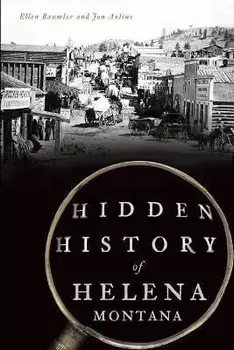 Hidden History of Helena, Montana, Paperback/Ellen Baumler