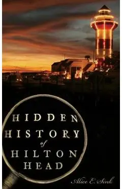 Hidden History of Hilton Head - Alice E. Sink
