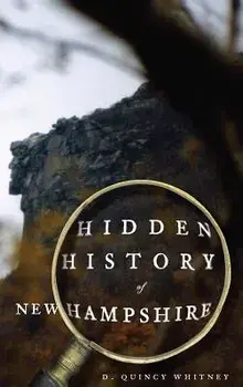 Hidden History of New Hampshire, Hardcover/D. Quincy Whitney
