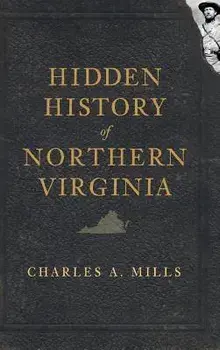 Hidden History of Northern Virginia, Hardcover/Charles a. Mills