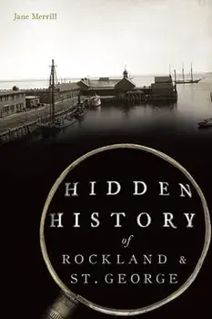 Hidden History of Rockland & St. George, Paperback/Jane Merrill