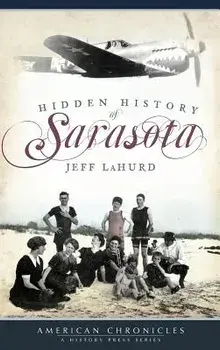 Hidden History of Sarasota, Hardcover/Jeff LaHurd