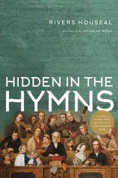 Hidden in the Hymns, Paperback/Rivers Houseal