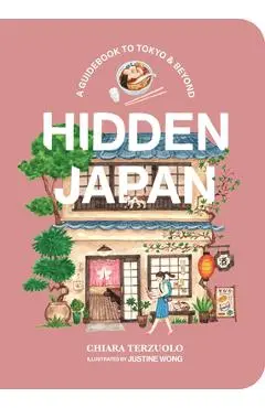 Hidden Japan: A Guidebook to Tokyo & Beyond - Chiara Terzuolo
