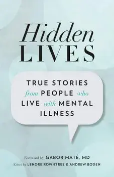 Hidden Lives: True Stories from People Who Live with Mental Illness, Paperback/Lenore Rowntree