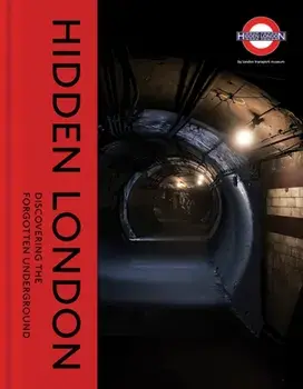 Hidden London: Discovering the Forgotten Underground, Hardcover/David Bownes
