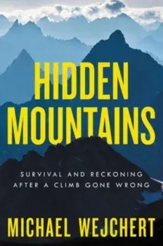 Hidden Mountains. Survival and Reckoning After a Climb Gone Wrong, Paperback/Michael Wejchert