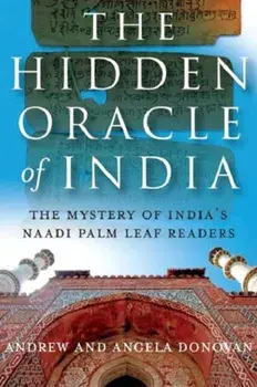 Hidden Oracle of India. The Mystery of India's Naadi Palm Leaf Readers, Paperback/Angela Donovan