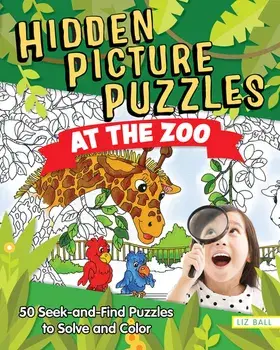 Hidden Picture Puzzles at the Zoo: 50 Seek-And-Find Puzzles to Solve and Color, Paperback/Liz Ball