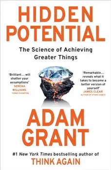 Hidden Potential. The Science of Achieving Greater Things, Hardback/Adam Grant