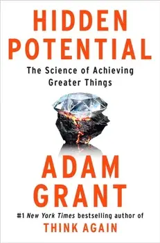Hidden Potential. The Science of Achieving Greater Things, Hardback/Adam Grant
