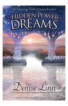 Hidden Power of Dreams: The Mysterious World of Dreams Revealed - Denise Linn