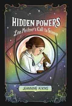 Hidden Powers. Lise Meitner's Call to Science, Reprint, Paperback/Jeannine Atkins