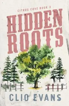 Hidden Roots: A High Heat Small Town Romance Suspense - Clio Evans