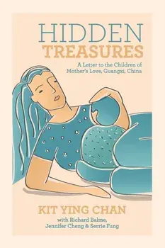 Hidden Treasures: A Letter to the Children of Mother's Love, Guangxi, China, Paperback/Kit Ying Chan
