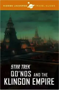 Hidden Universe Travel Guide. Star Trek: Qo'nos and the Klingon Empire, Hardback/Dayton Ward