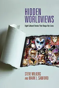 Hidden Worldviews: Eight Cultural Stories That Shape Our Lives, Paperback/Steve Wilkens