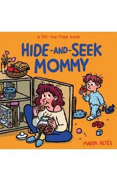 Hide-And-Seek Mommy: A Lift-The-Flap Book - Marta Altés