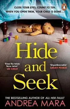 Hide and Seek. The unmissable new crime thriller from the top ten Sunday Times bestselling author of All Her Fault, Paperback/Andrea Mara